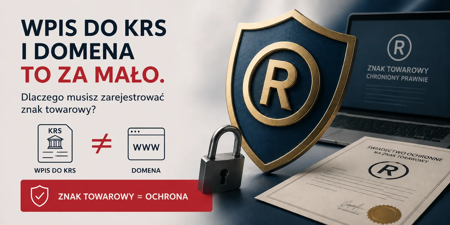 Wpis do KRS i domena to za mało. Dlaczego musisz zarejestrować znak towarowy?
